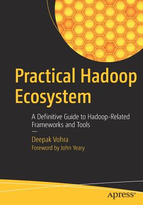 Practical Hadoop Ecosystem : A Definitive Guide to Hadoop-Related Frameworks and Tools