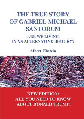 غلاف كتاب The true story of Gabriel Michael Santorum:Are we living in an alternative history?