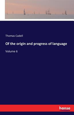 Of the origin and progress of language:Volume 6