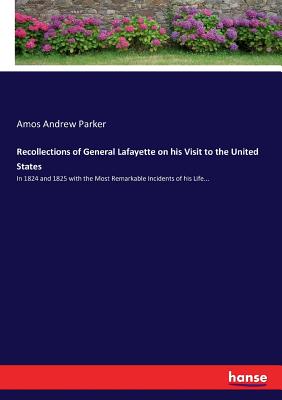 غلاف كتاب Recollections of General Lafayette on his Visit to the United States:In 1824 and 1825 with the Most Remarkable Incidents of his Life...