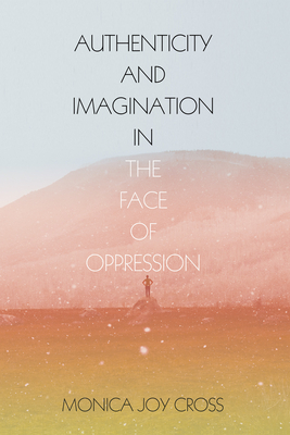 Authenticity and Imagination in the Face of Oppression