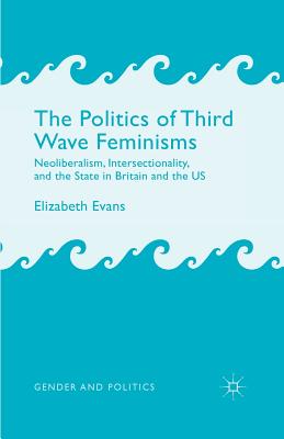 غلاف كتاب The Politics of Third Wave Feminisms : Neoliberalism, Intersectionality, and the State in Britain and the US