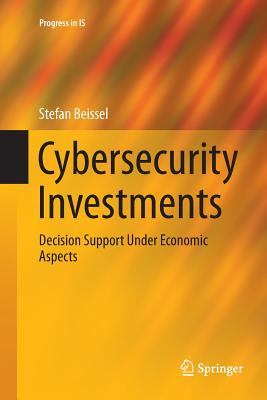 Cybersecurity Investments : Decision Support Under Economic Aspects