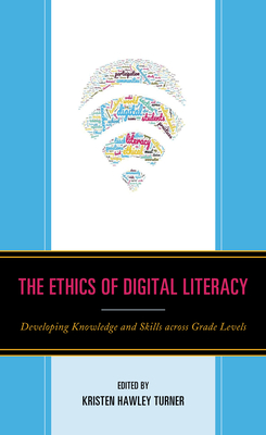 The Ethics of Digital Literacy: Developing Knowledge and Skills Across Grade Levels