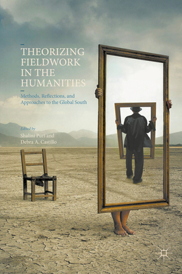Theorizing Fieldwork in the Humanities : Methods, Reflections, and Approaches to the Global South