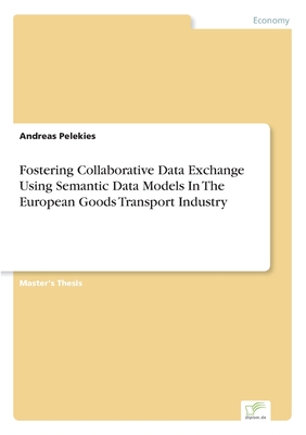 Fostering Collaborative Data Exchange Using Semantic Data Models In The European Goods Transport Industry