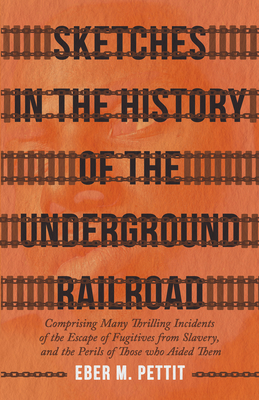 Sketches in the History of the Underground Railroad: Comprising Many Thrilling Incidents of the Escape of Fugitives from Slavery, and the Perils of Th