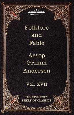 Folklore and Fable: The Five Foot Shelf of Classics, Vol. XVII (in 51 Volumes)