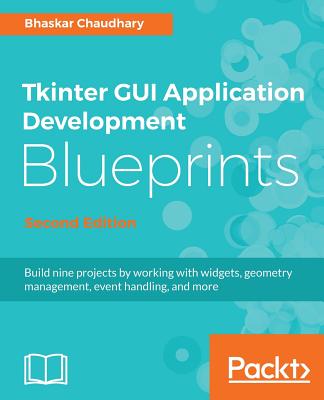 Tkinter GUI Application Development Blueprints, Second Edition