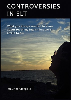 Controversies in ELT:What you always wanted to know about teaching English but were afraid to ask