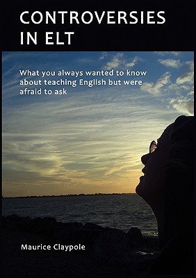 غلاف كتاب Controversies in ELT:What you always wanted to know about teaching English but were afraid to ask