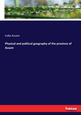 غلاف كتاب Physical and political geography of the province of Assam