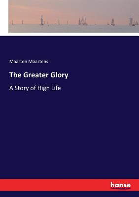 The Greater Glory:A Story of High Life