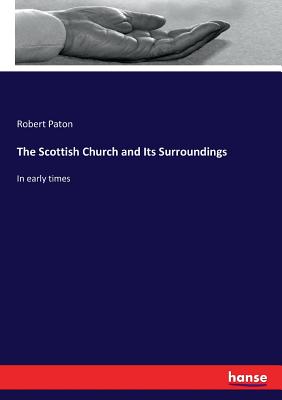 The Scottish Church and Its Surroundings :In early times