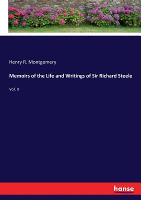 Memoirs of the Life and Writings of Sir Richard Steele:Vol. II