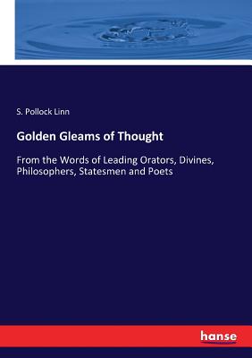 غلاف كتاب Golden Gleams of Thought:From the Words of Leading Orators, Divines, Philosophers, Statesmen and Poets