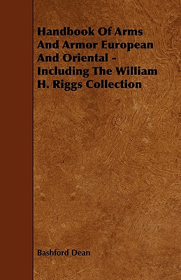 Handbook Of Arms And Armor European And Oriental - Including The William H. Riggs Collection