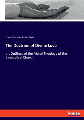 The Doctrine of Divine Love:or, Outlines of the Moral Theology of the Evangelical Church