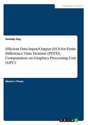 Efficient Data Input/Output (I/O) for Finite Difference Time Domain (FDTD). Computation on Graphics Processing Unit (GPU)