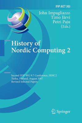 غلاف كتاب History of Nordic Computing 2 : Second IFIP WG 9.7 Conference, HiNC 2, Turku, Finland, August 21-23, 2007, Revised Selected Papers