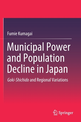 غلاف كتاب Municipal Power and Population Decline in Japan : Goki-Shichido and Regional Variations