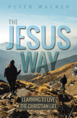 The Jesus Way: Learning to Live the Christian Life