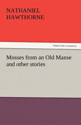 Mosses from an Old Manse and Other Stories