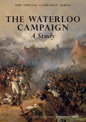 THE WATERLOO CAMPAIGN  A Study: THE SPECIAL CAMPAIGN SERIES