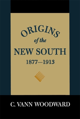 Origins of the New South, 1877-1913: A History of the South (Revised)