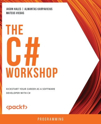 The C# Workshop: Kickstart your career as a software developer with C#