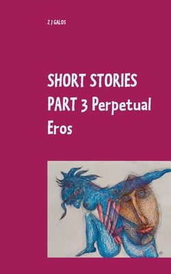 غلاف كتاب Short Stories Part 3  Perpetual Eros:Book V / Book VI