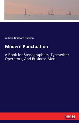 Modern Punctuation:A Book for Stenographers, Typewriter Operators, And Business Men