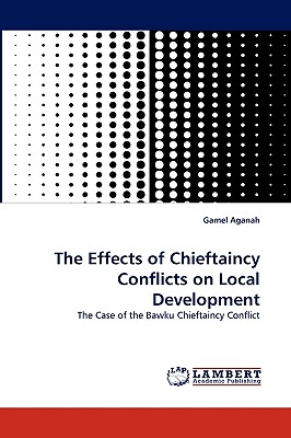 غلاف كتاب The Effects of Chieftaincy Conflicts on Local Development