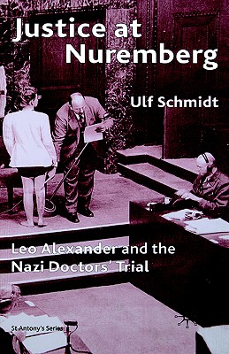 Justice at Nuremberg: Leo Alexander and the Nazi Doctors