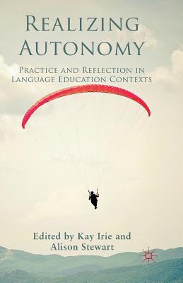 Realizing Autonomy : Practice and Reflection in Language Education Contexts