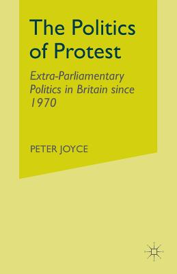 The Politics of Protest : Extra-Parliamentary Politics in Britain since 1970