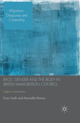 غلاف كتاب Race, Gender and the Body in British Immigration Control : Subject to Examination