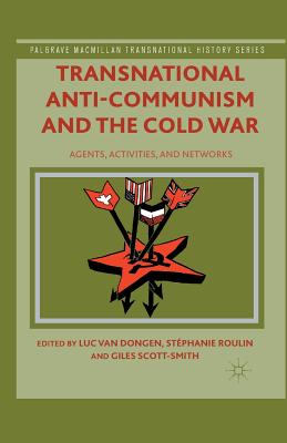 Transnational Anti-Communism and the Cold War : Agents, Activities, and Networks