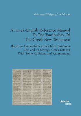 A Greek-English Reference Manual To The Vocabulary Of The Greek New Testament. Based on Tischendorf