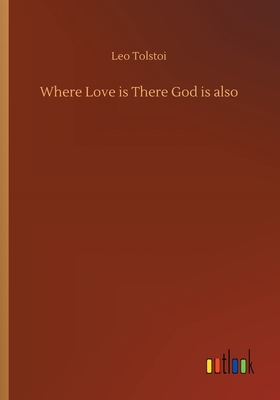 Where Love is There God is also