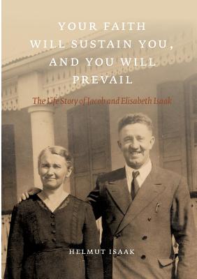 غلاف كتاب Your Faith Will Sustain You And You Will  Prevail:The Life Story of Jacob and Elisabeth Isaak