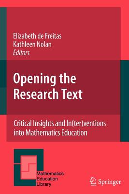 Opening the Research Text : Critical Insights and In(ter)ventions into Mathematics Education