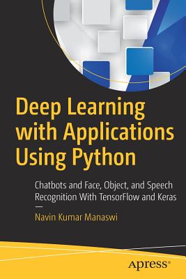 Deep Learning with Applications Using Python : Chatbots and Face, Object, and Speech Recognition With TensorFlow and Keras