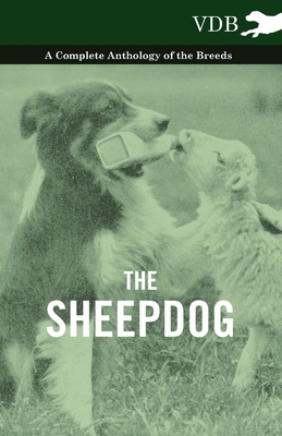 The Sheepdog - A Complete Anthology of the Breeds