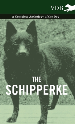 The Schipperke - A Complete Anthology of the Dog