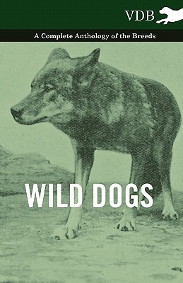 غلاف كتاب Wild Dogs - A Complete Anthology of the Breeds