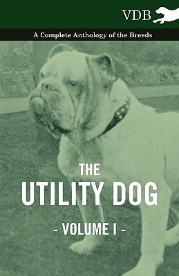 غلاف كتاب The Utility Dog Vol. I. - A Complete Anthology of the Breeds