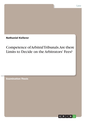 Competence of Arbitral Tribunals. Are there Limits to Decide on the Arbitrators