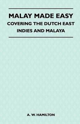 Malay Made Easy - Covering The Dutch East Indies And Malaya