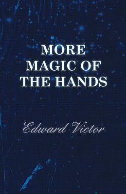 غلاف كتاب More Magic of the Hands - A Magical Discourse on Effects with: Cards, Tapes, Coins, Silks, Dice, Salt, Cigars, Gloves, Thimbles, Penknives, Matchboxes